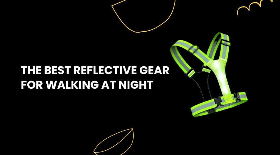 Best Reflective Gear for Walking at Night