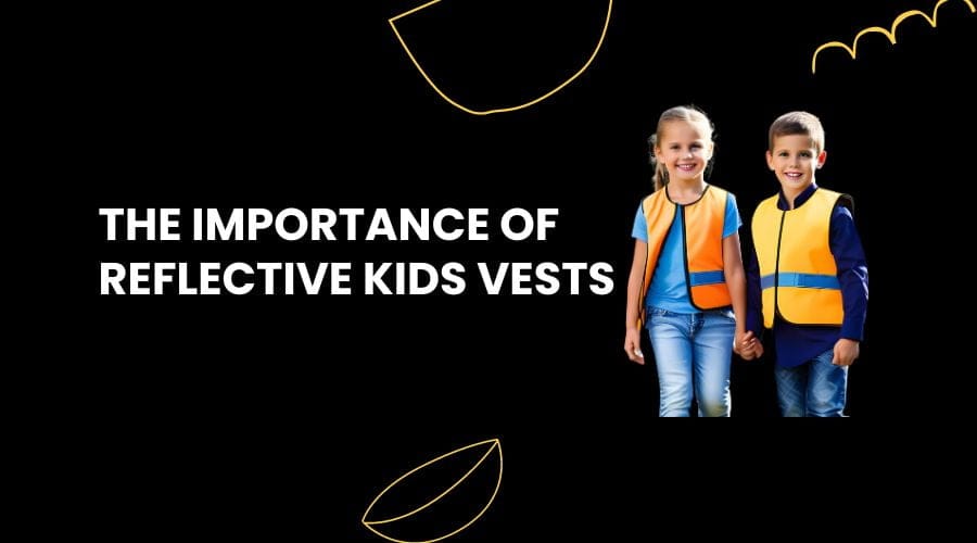The Importance of Reflective Kids Vests