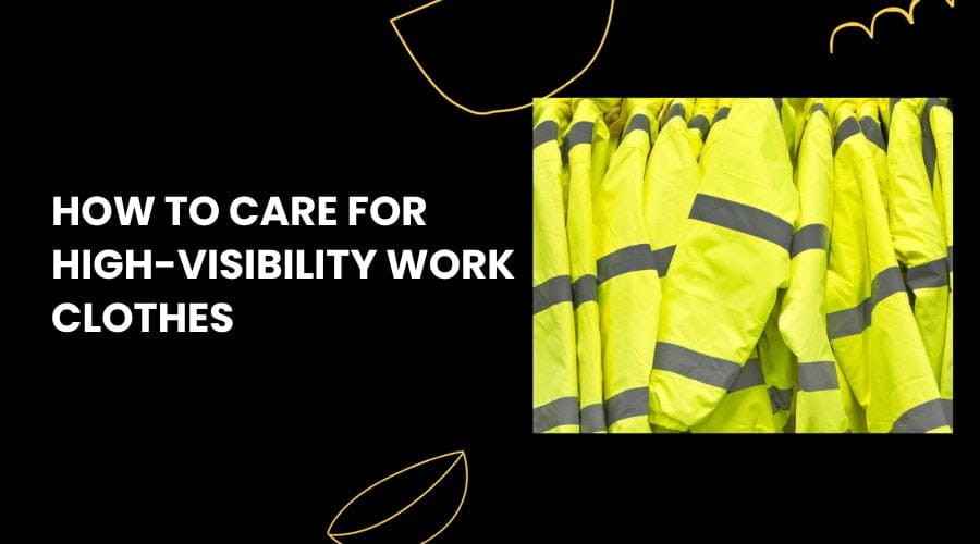 Care for High Visibility Work Clothes