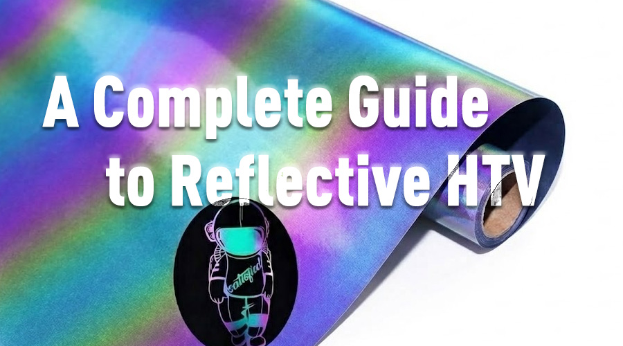 A Complete Guide to Reflective HTV